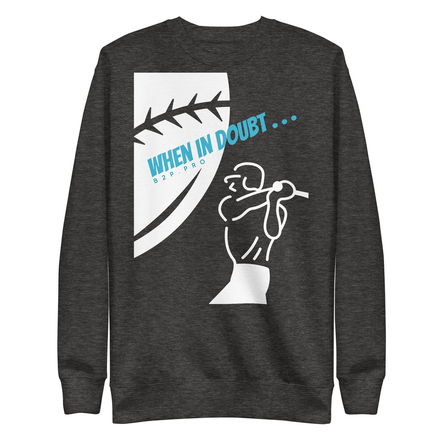 Fun Sweatshirt | When in doubt . . .