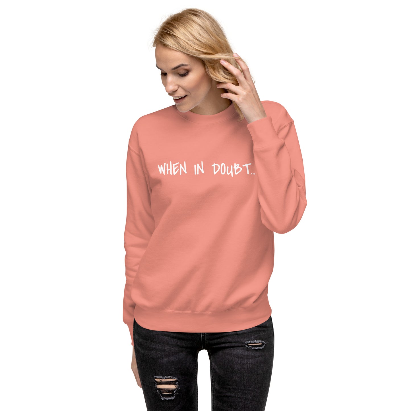 Fun Sweatshirt | When in doubt...