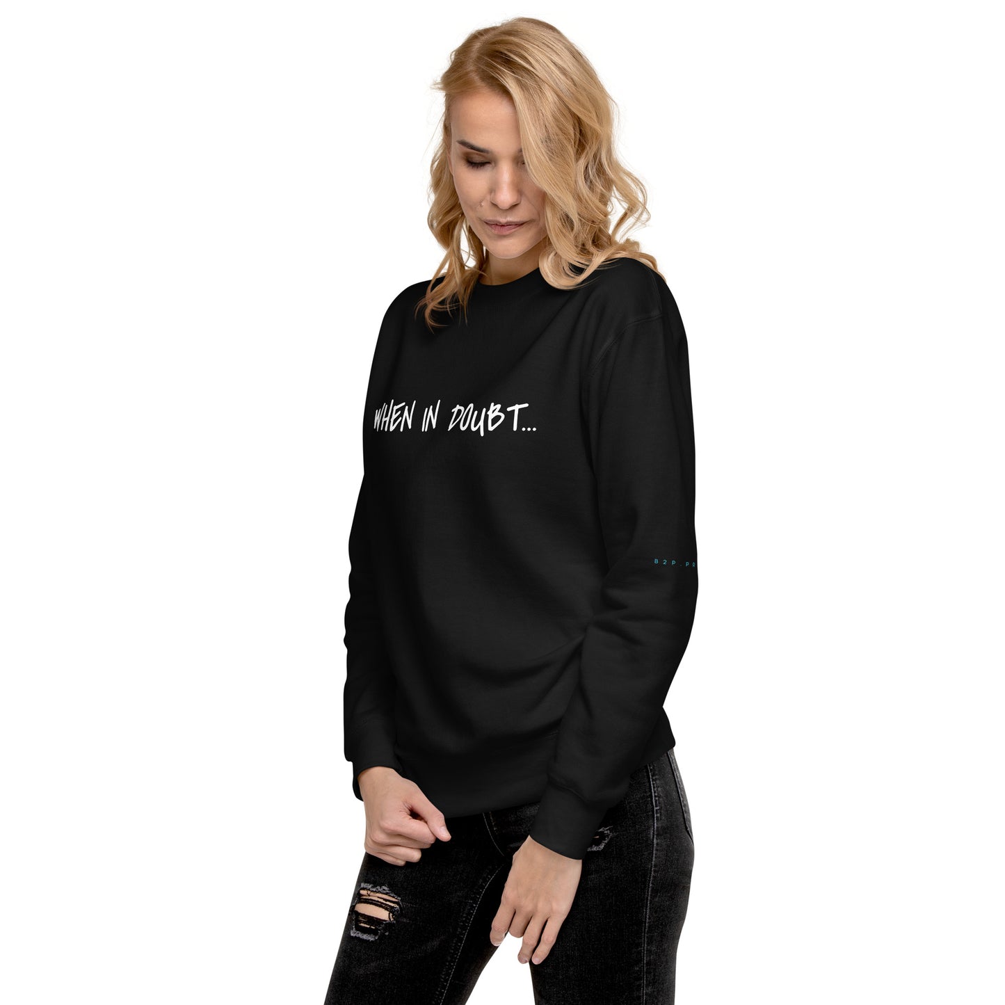 Fun Sweatshirt | When in doubt...