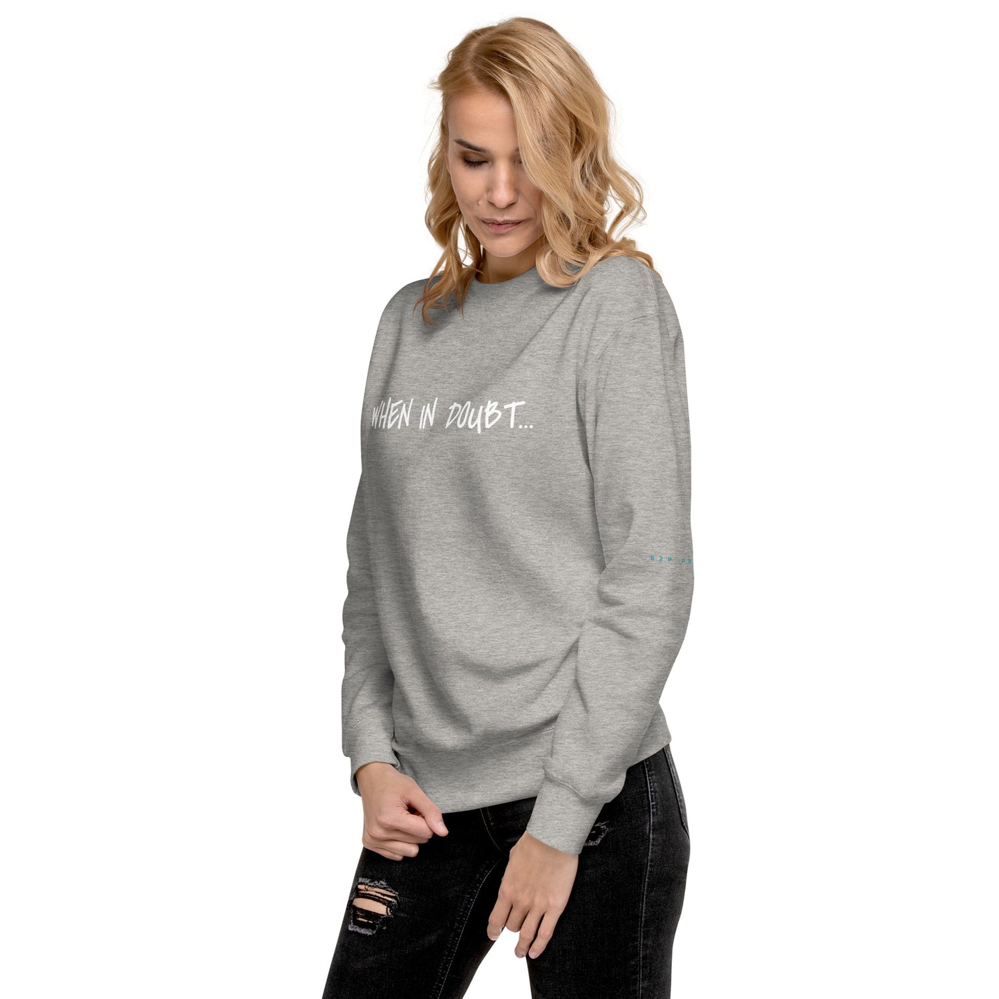 Fun Sweatshirt | When in doubt...