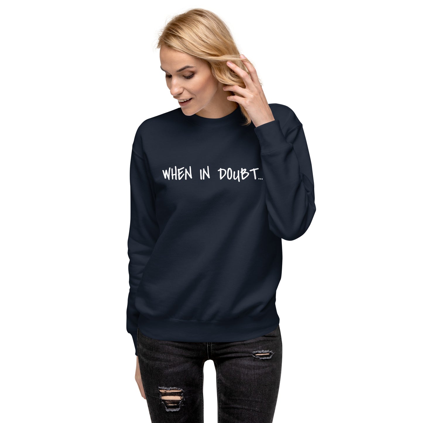 Fun Sweatshirt | When in doubt...