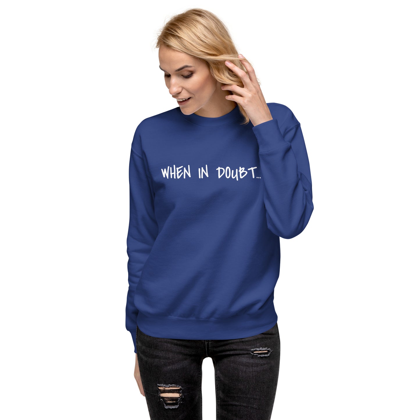 Fun Sweatshirt | When in doubt...